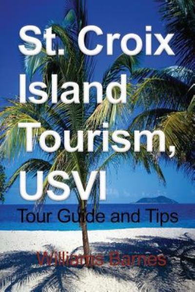 Cover for Williams Barnes · St. Croix Island Tourism, USVI (Paperback Book) (2017)