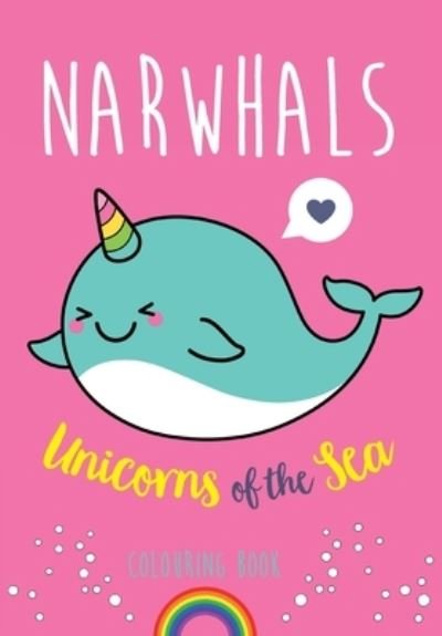 Narwhals: Unicorns of the Sea Colouring Book - Christina Rose - Bøger - Bell & Mackenzie Publishing - 9781912511150 - 18. april 2018