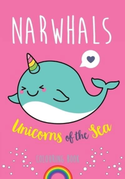 Narwhals: Unicorns of the Sea Colouring Book - Christina Rose - Livros - Bell & Mackenzie Publishing - 9781912511150 - 18 de abril de 2018