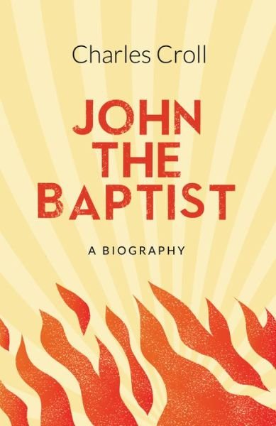 Cover for Charles Croll · John the Baptist: A Biography (Paperback Book) (2020)