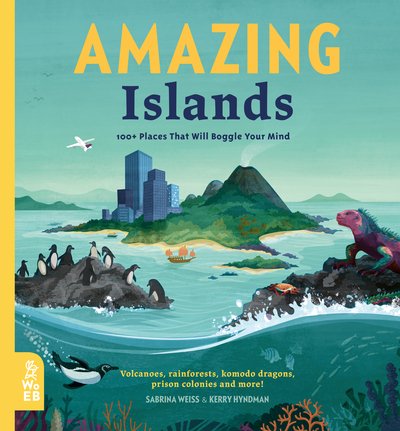 Amazing Islands: 100+ Places That Will Boggle Your Mind - Our Amazing World - Sabrina Weiss - Books - What on Earth Publishing Ltd - 9781912920150 - June 4, 2020