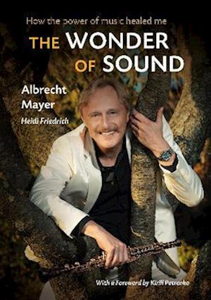 Cover for Albrecht Mayer · The Wonder of Sound: How the Power of Music Healed Me (Hardcover Book) (2025)