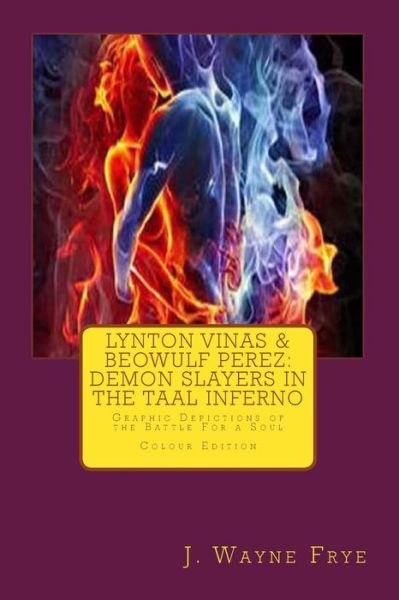 Cover for Wayne Frye · Lynton Vinas and Beowulf Perez: Demon Slayers in the Taal Inferno: Graphic Depictions of the Battle for a Soul (Pocketbok) (2015)