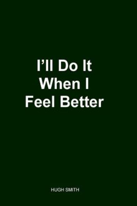 Cover for Hugh Smith · I'll Do It when I Feel Better 2nd Edition (Paperback Book) (2013)