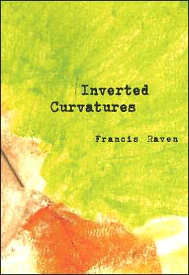 Inverted Curvatures - Francis Raven - Books - Spuyten Duyvil - 9781933132150 - November 1, 2005