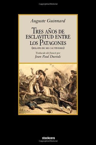 Cover for A. Guinnard · Tres Aos De Esclavitud Entre Los Patagones (Taschenbuch) [Spanish, Annotated edition] (2008)