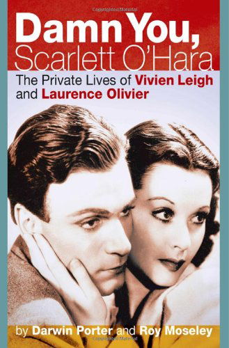 Damn You, Scarlett O'hara: The Private Lives of Vivien Leigh and Laurence Olivier - Darwin Porter - Książki - Blood Moon Productions, Ltd - 9781936003150 - 16 lutego 2011