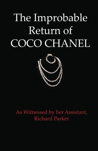 Cover for Richard Parker · The Improbable Return of Coco Chanel: As Witnessed by Her Assistant, Richard Parker (Volume 1) (Paperback Book) (2012)