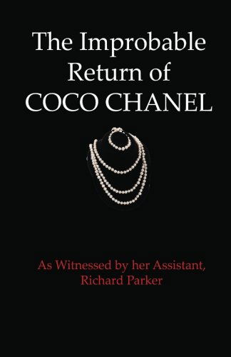 Cover for Richard Parker · The Improbable Return of Coco Chanel: As Witnessed by Her Assistant, Richard Parker (Volume 1) (Taschenbuch) (2012)