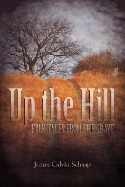 Up the Hill - James Calvin Schaap - Books - Dordt College Press - 9781940567150 - April 1, 2016
