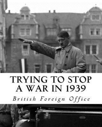 Cover for British Foreign Office · Trying to Stop a War in 1939 (Paperback Book) (2014)