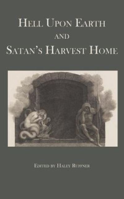Cover for Haley Ruffner · Hell Upon Earth and Satan's Harvest Home (Paperback Book) (2016)