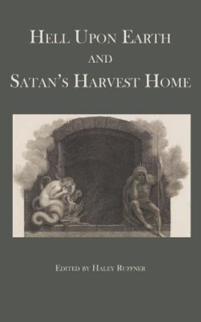 Cover for Haley Ruffner · Hell Upon Earth and Satan's Harvest Home (Pocketbok) (2016)