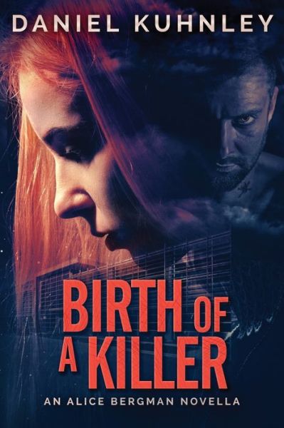 Cover for Daniel Kuhnley · Birth Of A Killer: An Alice Bergman Novella (Paperback Book) (2019)