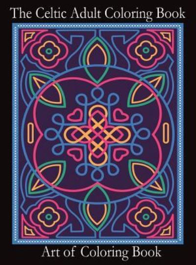 Cover for Art of Coloringbook · The Celtic Adult Coloring Book: Relieve Stress and Anxiety While You Color Classic Celtic Designs - Coloring Books for Adults (Gebundenes Buch) (2018)