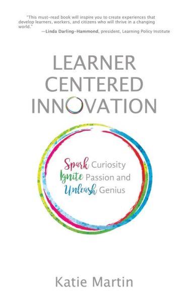 Cover for Katie Martin · Learner-Centered Innovation Spark Curiosity, Ignite Passion and Unleash Genius (Hardcover Book) (2018)