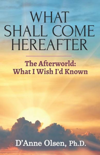 Cover for D'Anne Olsen Ph D · What Shall Come Hereafter (Paperback Book) (2019)