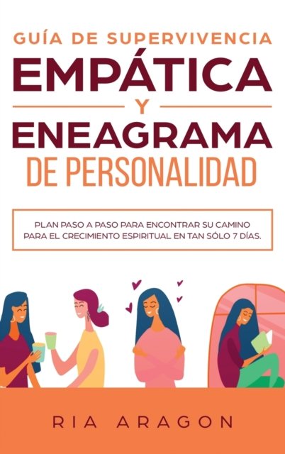 Cover for Ria Aragon · Guia de supervivencia empatica y eneagrama de personalidad: Plan paso a paso para encontrar su camino para el crecimiento espiritual en tan solo 7 dias (Inbunden Bok) (2020)