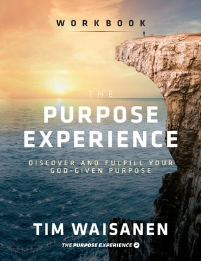 The Purpose Experience - Workbook - Tim Waisanen - Books - Arrows & Stones - 9781954089150 - April 5, 2022