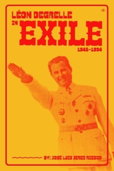 Cover for Jose Luis Jerez Riesco · Leon Degrelle in Exile (1945-1994) (Paperback Book) (2022)