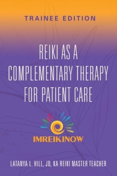 Cover for Latanya L Hill Jd · Reiki As a Complementary Therapy For Patient Care : Trainee Edition (Paperback Book) (2024)