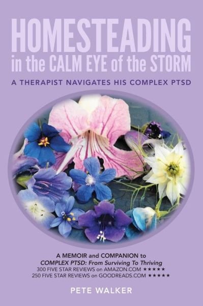 HOMESTEADING in the CALM EYE of the STORM: A Therapist Navigates His Complex PTSD - Pete Walker - Livros - Createspace Independent Publishing Platf - 9781974029150 - 3 de outubro de 2017
