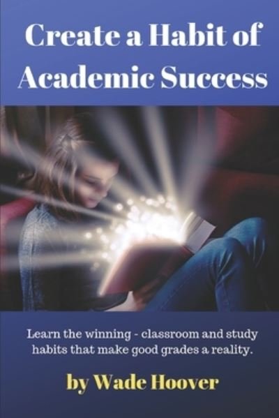 Cover for Wade Hoover · Create a Habit of Academic Success (Taschenbuch) (2018)