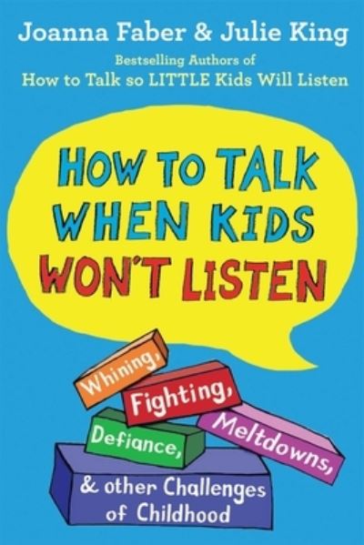 Cover for Joanna Faber · How to Talk When Kids Won't Listen: Whining, Fighting, Meltdowns, Defiance, and Other Challenges of Childhood - The How To Talk Series (Hardcover Book) (2021)