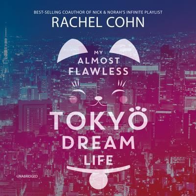 My Almost Flawless Tokyo Dream Life - Rachel Cohn - Music - Blackstone Publishing - 9781982530150 - December 18, 2018