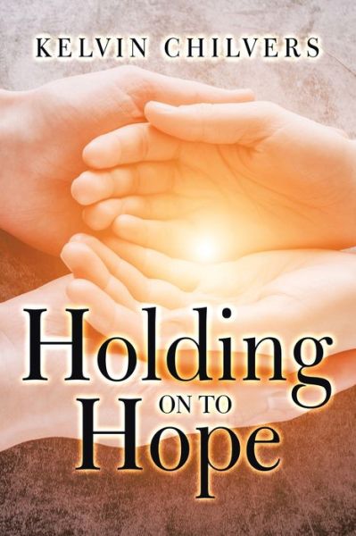 Cover for Kelvin Chilvers · Holding on to Hope (Paperback Book) (2020)