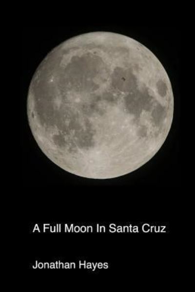 Cover for Jonathan Hayes · A Full Moon In Santa Cruz (Paperback Book) (2018)