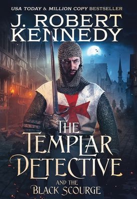 Cover for J Robert Kennedy · The Templar Detective and the Black Scourge (Hardcover Book) (2021)