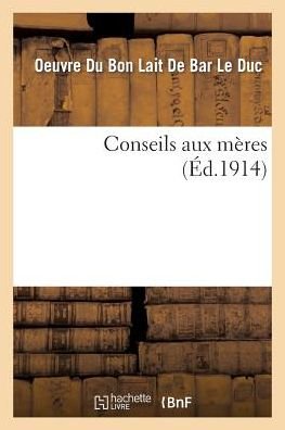 Conseils Aux Meres - Bar Le Duc - Bücher - Hachette Livre - Bnf - 9782011903150 - 1. August 2015