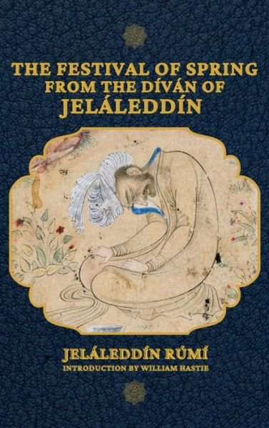 Cover for Jelaleddin Rumi · The Festival of Spring from The Divan of Jelaleddin (Hardcover Book) [Large type / large print edition] (2021)