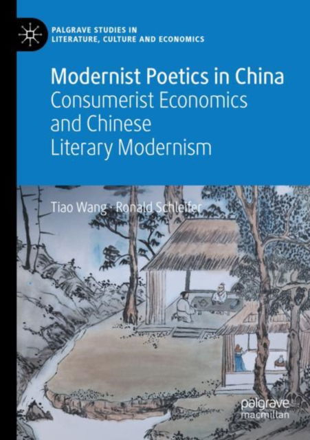 Cover for Tiao Wang · Modernist Poetics in China: Consumerist Economics and Chinese Literary Modernism - Palgrave Studies in Literature, Culture and Economics (Paperback Book) [2022 edition] (2023)