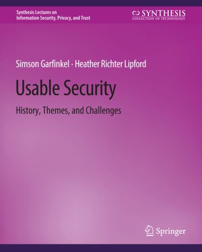 Usable Security: History, Themes, and Challenges - Synthesis Lectures on Information Security, Privacy, and Trust - Simson Garfinkel - Books - Springer International Publishing AG - 9783031012150 - September 26, 2014