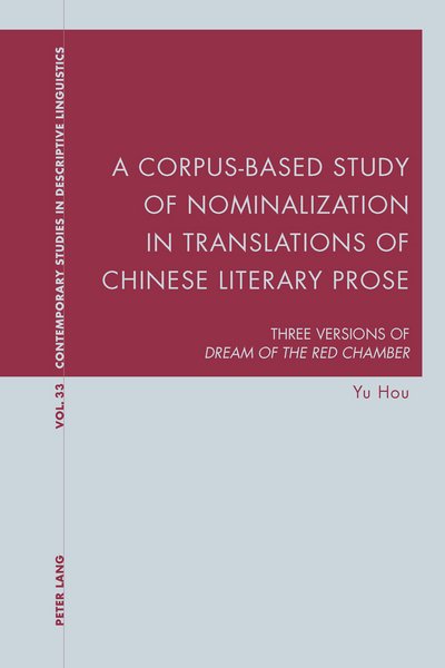Cover for Yu Hou · A Corpus-Based Study of Nominalization in Translations of Chinese Literary Prose: Three Versions of &quot;Dream of the Red Chamber&quot; - Contemporary Studies in Descriptive Linguistics (Taschenbuch) [New edition] (2014)