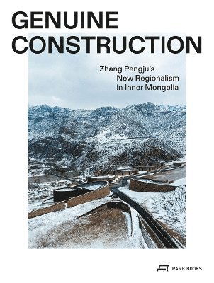 Cover for David Leatherbarrow · Genuine Construction: Zhang Pengju’s New Regionalism in Inner Mongolia (Paperback Book) (2025)