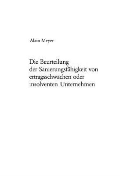 Cover for Alain Meyer · Die Beurteilung Der Sanierungsfaehigkeit Von Ertragsschwachen Oder Insolventen Unternehmen - Europaeische Hochschulschriften / European University Studie (Paperback Book) [German edition] (2003)