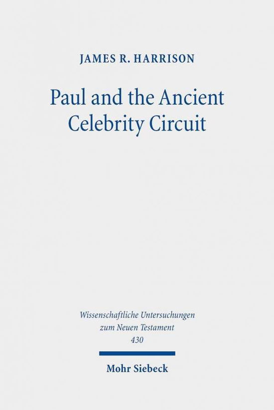 Cover for James R. Harrison · Paul and the Ancient Celebrity Circuit: The Cross and Moral Transformation - Wissenschaftliche Untersuchungen zum Neuen Testament (Hardcover Book) (2019)