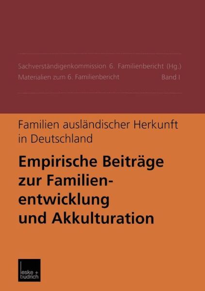 Familien Auslandischer Herkunft in Deutschland: Empirische Beitrage Zur Familienentwicklung Und Akkulturation Materialien Zum 6. Familienbericht Band I - Materialien Zum 6. Familienbericht - Sachverstandigenkommission 6 Familienbericht - Książki - Vs Verlag Fur Sozialwissenschaften - 9783322932150 - 15 czerwca 2012