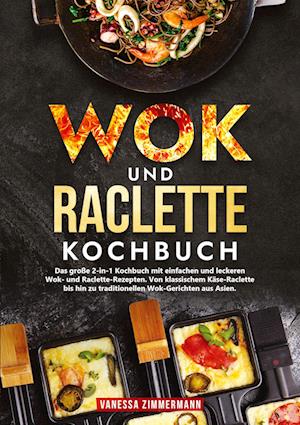 Cover for Vanessa Zimmermann · Wok und Raclette Kochbuch (Book) (2024)