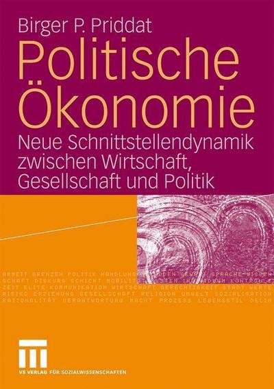 Cover for Birger P Priddat · Politische OEkonomie: Neue Schnittstellendynamik Zwischen Wirtschaft, Gesellschaft Und Politik (Paperback Bog) [2009 edition] (2008)