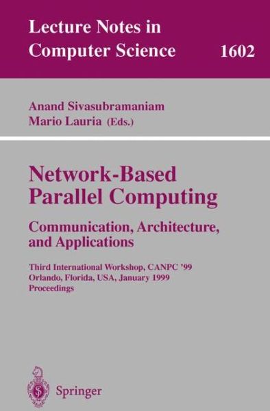 Cover for Anand Sivasubramaniam · Network-based Parallel Computing Communication, Architecture, and Applications: Third International Workshop, Canpc'99, Orlando, Florida, Usa, January 9th, 1999, Proceedings (Third International Workshop, Canpc '99, Orlando, Florida, Usa, January 9th, 199 (Paperback Book) (1999)