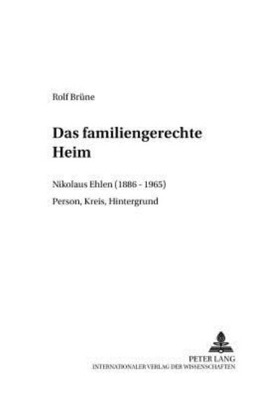 Cover for Rolf Brune · Das Familiengerechte Heim: Nikolaus Ehlen (1886-1965)- Person, Kreis, Hintergrund - Beitraege Zur Kirchen- Und Kulturgeschichte (Paperback Book) [German edition] (2002)