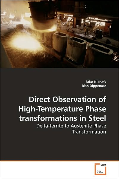 Direct Observation of High-temperature Phase Transformations in Steel: Delta-ferrite to Austenite Phase Transformation - Salar Niknafs - Books - VDM Verlag - 9783639085150 - October 21, 2009