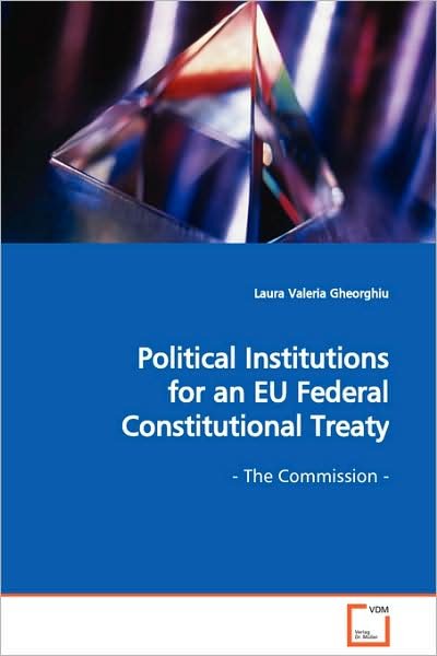 Cover for Gheorghiu Laura Valeria · Political Institutions for an Eu Federal Constitutional Treaty: - the Commission - (Paperback Bog) (2008)