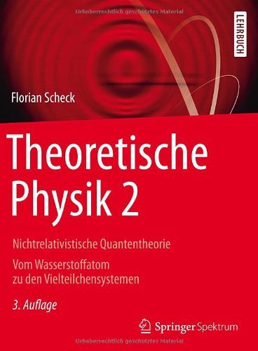 Cover for Florian Scheck · Theoretische Physik 2: Nichtrelativistische Quantentheorie Vom Wasserstoffatom Zu Den Vielteilchensystemen - Springer-Lehrbuch (Paperback Book) [3rd 3. Aufl. 2013 edition] (2013)