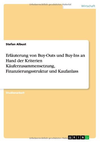 Cover for Stefan Albust · Erlauterung von Buy-Outs und Buy-Ins an Hand der Kriterien Kauferzusammensetzung, Finanzierungsstruktur und Kaufanlass (Paperback Bog) [German edition] (2013)