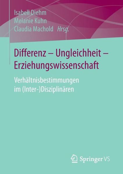 Cover for Differenz - Ungleichheit - Erziehungswissenschaft: Verhaltnisbestimmungen Im (Inter-)Disziplinaren (Paperback Book) [1. Aufl. 2017 edition] (2016)